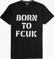 Born To Fcuk Slogan T Shirt Black